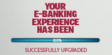 Your e-Banking experience has been successfully upgraded